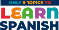 Only 9 Topics to LEARN SPANISH